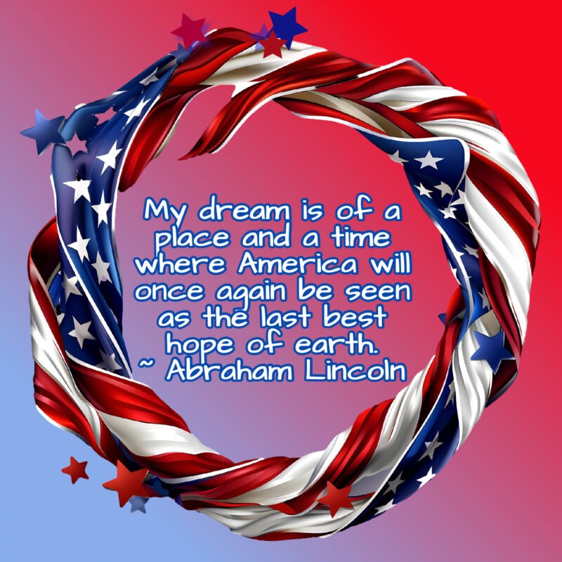 Kitties Blue Memorial Day 2026 An American flag wreath for Memorial Day with the following quote from Abraham Lincoln, "My dream is of a place and a time where America will once again be seen as the last best hope of earth."